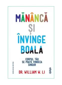 Mananca si invinge boala - Paperback brosat - William W. Li - Lifestyle