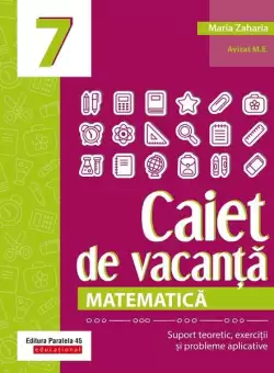 Matematica. Caiet de vacanta. Clasa a VII-a - Paperback brosat - Maria Zaharia - Paralela 45