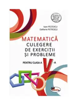 Matematica. Culegere de exercitii si probleme. Clasa a V-a - Paperback brosat - Elefterie Petrescu, Ioan Pelteacu - Aramis