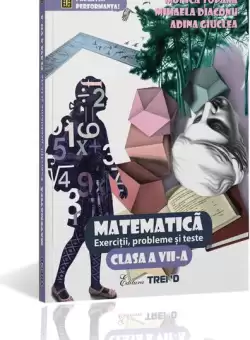 Matematica. Exercitii, probleme si teste Clasa a VII-a - Paperback brosat - Monica Topana, Mihaela Diaconu, Adina Giuclea - Trend