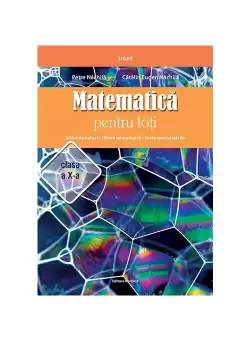 Matematica pentru toti – Stiintele naturii, filiera tehnologica – toate specializarile clasa a X-a
