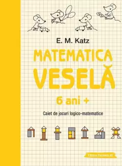 Matematica vesela. Caiet de jocuri logico-matematice (6 ani +) - Paperback - E. M. Katz - Paralela 45