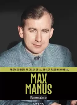 Max Manus. Volumul 17. Protagonisti ai celui de-al Doilea Razboi Mondial