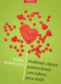 Meditatii zilnice pentru femei care iubesc prea mult - Paperback brosat - Robin Norwood - Litera