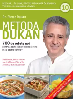 Metoda Dukan. 700 de retete noi pentru a ajunge la greutatea corecta si a o pastra definitiv (vol. 10)