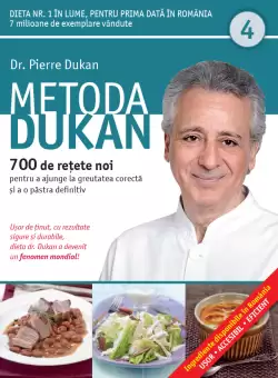 Metoda Dukan. 700 de retete noi pentru a ajunge la greutatea corecta si a o pastra definitiv (Vol. 4)