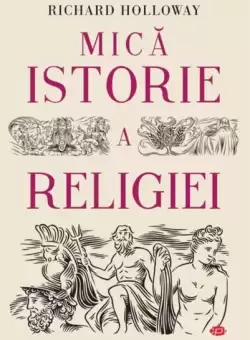 Mica istorie a religiei - Paperback brosat - Diana Popescu-Marin, Richard Holloway - Litera