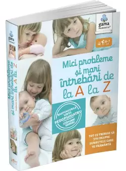 Mici probleme si mari intrebari de la A la Z. Raspunsurile unui pedopsihiatru