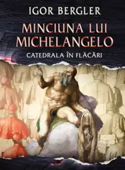 Minciuna lui Michelangelo. Catedrala in flacari