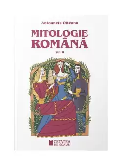 Mitologie romana (Vol. 2) - Paperback brosat - Antoaneta Olteanu - Cetatea de Scaun