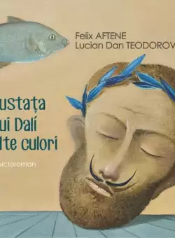 Mustata lui Dalí si alte culori (pictoroman) - Hardcover - Felix Aftene, Lucian Dan Teodorovici - Polirom