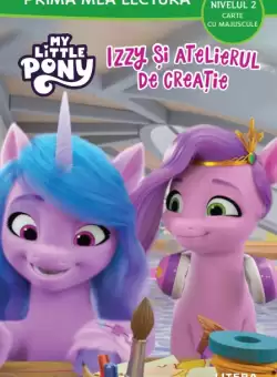 My Little Pony. Izzy si atelierul de creatie (Nivelul 2 Carte cu majuscule)