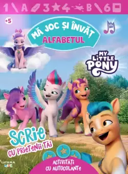 My Little Pony. Ma joc si invat. Alfabetul. Scrie cu prietenii tai. Activitati cu autocolante