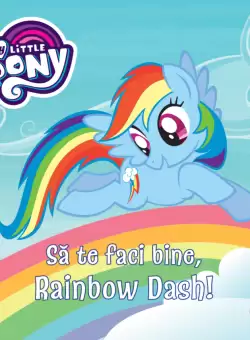My Little Pony. Sa te faci bine, Rainbow Dash!