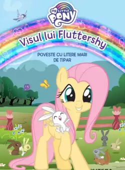 My Little Pony. Visul lui Fluttershy. Poveste cu litere mari de tipar (Nivelul 1)