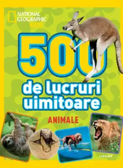 National Geographic Kids. 500 de lucruri uimitoare. Animale