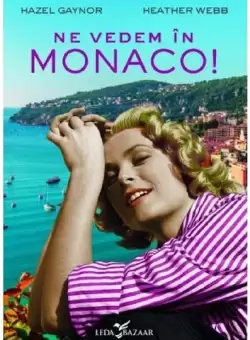 Ne vedem in Monaco! - Paperback brosat - Hazel Gaynor, Heather Webb - Leda