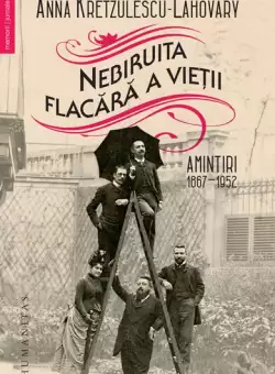 Nebiruita flacara a vietii - Paperback brosat - Anna Kretzulescu-Lahovary - Humanitas