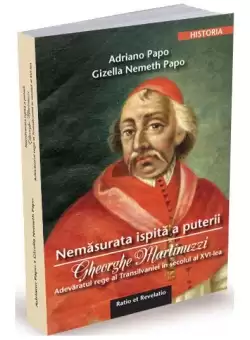 Nemasurata ispita a puterii. Gheorghe Martinuzzi - Paperback - Adriano Papo, Gizella Nemeth Papo - Ratio et Revelatio