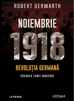 Noiembrie 1918. Revolutia germana, crearea lumii moderne