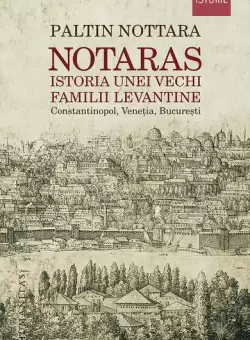 Notaras. Istoria unei vechi familii levantine - Paperback brosat - Paltin Nottara - Humanitas