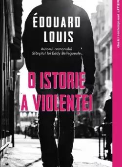 O istorie a violentei - Paperback brosat - Édouard Louis - Litera