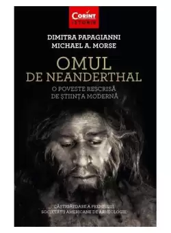 Omul de Neanderthal. O poveste rescrisa de stiinta moderna - Paperback brosat - Dimitra Papagianni, Michael A. Morse - Corint