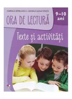 Ora de lectura: Texte si activitati pentru 9-10 ani - Paperback brosat - Gabriela Barbulescu, Daniela Elena Ionita - Litera mica