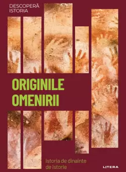 Originile omenirii. Istoria de dinainte de istorie. Volumul 40. Descopera istoria