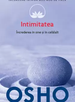 Osho. Intimitatea. Increderea in sine si in celalalt (vol. 13)