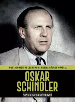 Oskar Schindler. Volumul 13. Protagonisti ai celui de-al Doilea Razboi Mondial