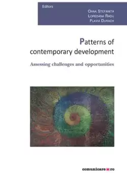 Patterns of contemporary development. Assessing challenges and opportunities - Paperback brosat - Oana Stefanita, Loredana Radu, Flavia Durach - Comunicare.ro
