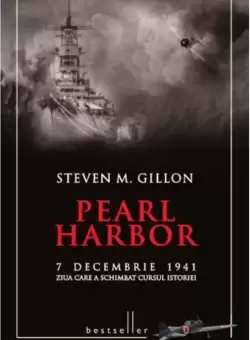 Pearl Harbor. 7 decembrie 1941, ziua care a schimbat cursul istoriei