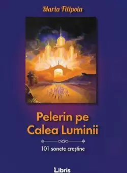 Pelerin pe Calea Luminii - Paperback brosat - Maria Filipoiu - Libris Editorial