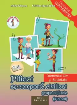 Piticot se comporta civilizat 4-5 ani - Paperback brosat - Adina Grigore, Cristina Ipate-Toma - Ars Libri