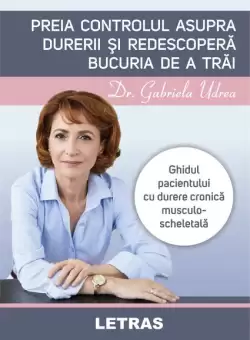 Preia controlul asupra durerii si redescopera bucuria de a trai - Paperback brosat - Gabriela Udrea - Letras