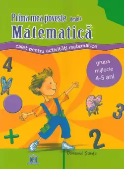 Prima mea poveste despre matematica. Caiet pentru activitati, 4-5 ani - Paperback brosat - Filofteia Grama - Didactica Publishing House