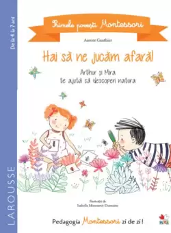 Primele povesti Montessori. Hai sa ne jucam afara! (4-7 ani) - Paperback brosat - Aurore Gauthier - Litera mica