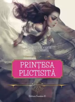 Printesa plictisita - Paperback brosat - Antonio Lorente, Maria Jesus Lorente - Paralela 45