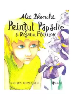Printul Papadie si Regatul Florilor - Paperback brosat - Alec Blenche - Univers