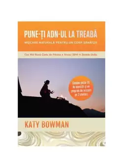 Pune-ti ADN-ul la treaba - Paperback brosat - Katy Bowman - Lifestyle