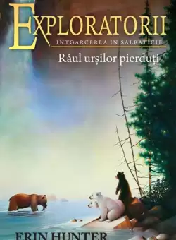Raul ursilor pierduti. Exploratorii (Vol. 9) - Paperback brosat - Erin Hunter - Galaxia Copiilor