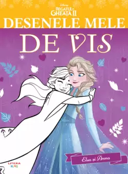 Regatul de gheata II. Desenele mele de vis. Elsa si Anna