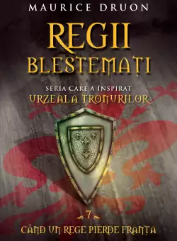 Regii blestemati. Cand un rege pierde Franta (vol. 7)