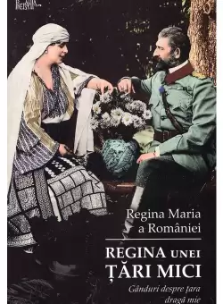 Regina unei tara mici - Ganduri despre tara draga mie