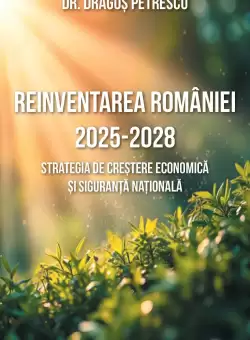Reinventarea Romaniei 2025 - 2028. Strategia de crestere economica si siguranta nationala