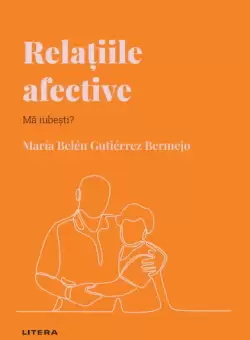 Relatiile afective. Volumul 21. Descopera Psihologia