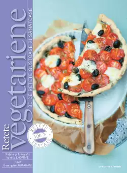 Retete vegetariane. 30 de retete gustoase si sanatoase