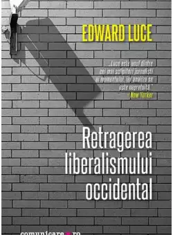 Retragerea liberalismului occidental - Paperback brosat - Edward Luce - Comunicare.ro