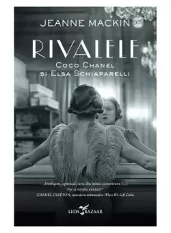 Rivalele. Coco Chanel si Elsa Schiaparelli - Paperback brosat - Jeanne Mackin - Leda